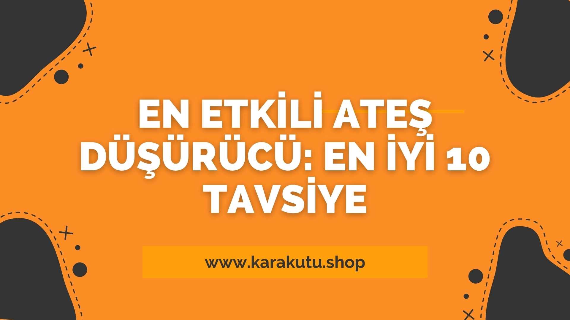En Etkili Ateş Düşürücü: En İyi 10 Tavsiye
