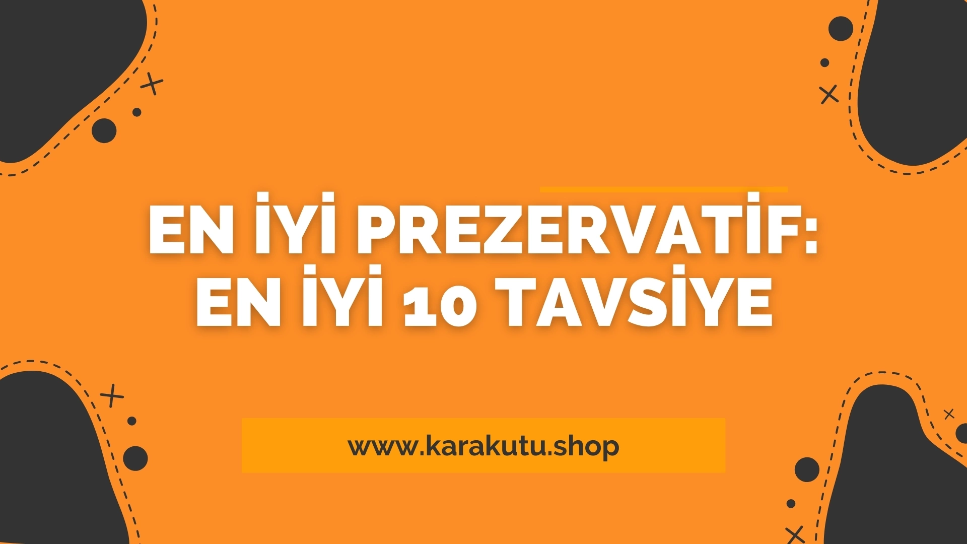 En İyi Prezervatif: En İyi 10 Tavsiye