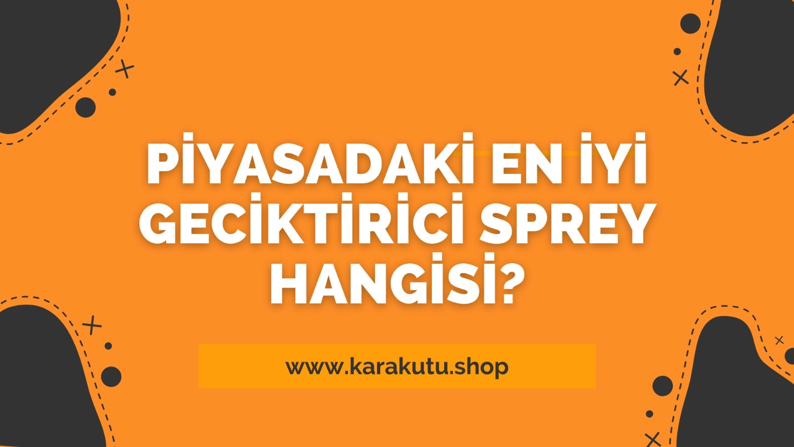 Piyasadaki En İyi Geciktirici Sprey Hangisi?